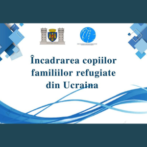 Încadrarea copiilor familiilor refugiate din Ucraina