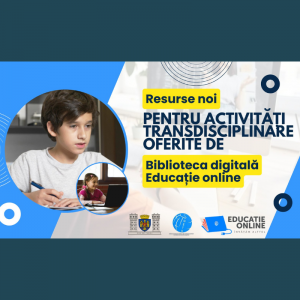 Resurse noi pentru activități transdisciplinare oferite de Biblioteca digitală Educație online