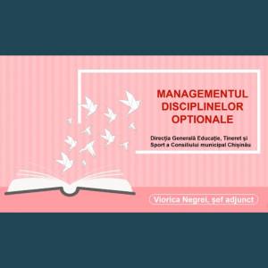 Forumul educațional municipal „Implicare pentru schimbare”  – „MANAGEMENTUL DISCIPLINELOR OPTIONALE”