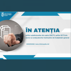 În atenția șefilor subdiviziunilor din cadrul DGETS, șefilor DETS din sector și conducătorii instituțiilor de învățământ general